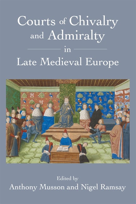 Book cover image for Courts of Chivalry and Admiralty in Late Medieval Europe ISBN: 9781783272174